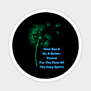 How Can I Be A Better Vessel For Holy Spirit Magnet